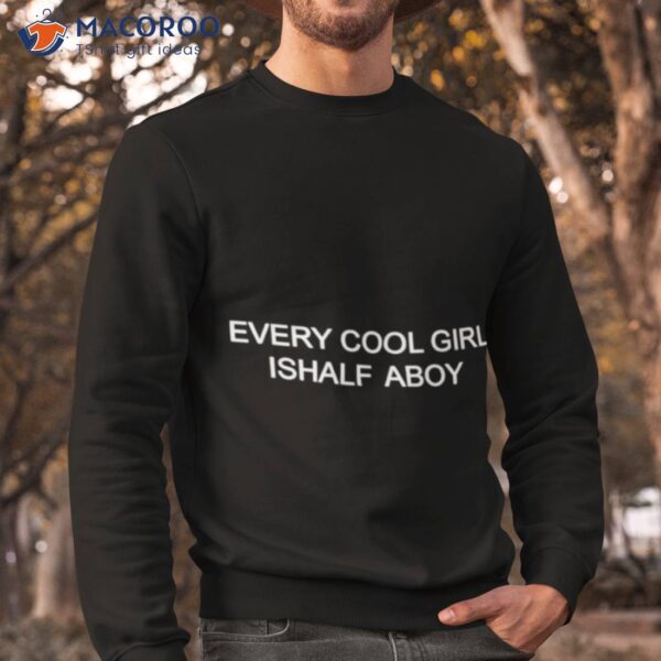 Every Cool Girl Is Half A Boy Shirt