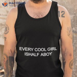 every cool girl is half a boy shirt tank top