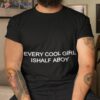 Every Cool Girl Is Half A Boy Shirt