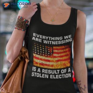 everything we are witnessing is a result of a stolen election usa flag shirt tank top 4