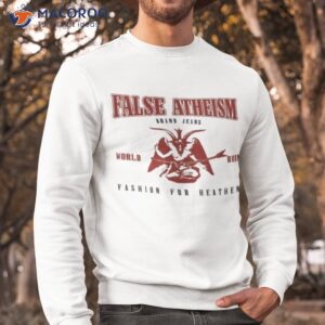 false atheism world ruin shirt sweatshirt