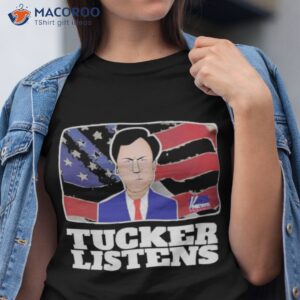 fanart quote tucker listens tucker carlson shirt tshirt