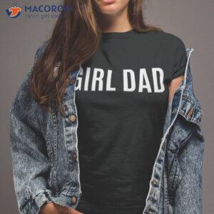 father of girls proud new girl dad fathers day gift shirt tshirt 2