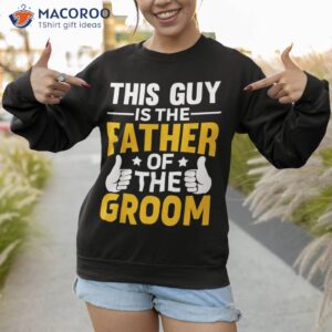 father of the groom bachelor party wedding for s dad shirt sweatshirt 1