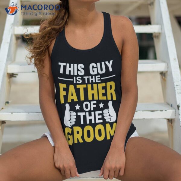 Father Of The Groom Bachelor Party Wedding For S Dad Shirt