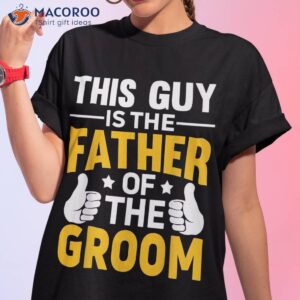 father of the groom bachelor party wedding for s dad shirt tshirt 1