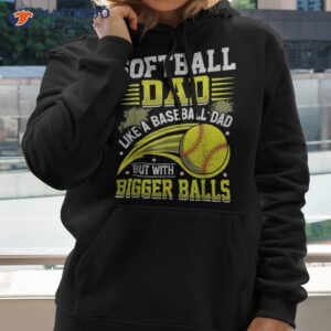 fathers day softball dad like baseball but with bigger balls shirt hoodie 2