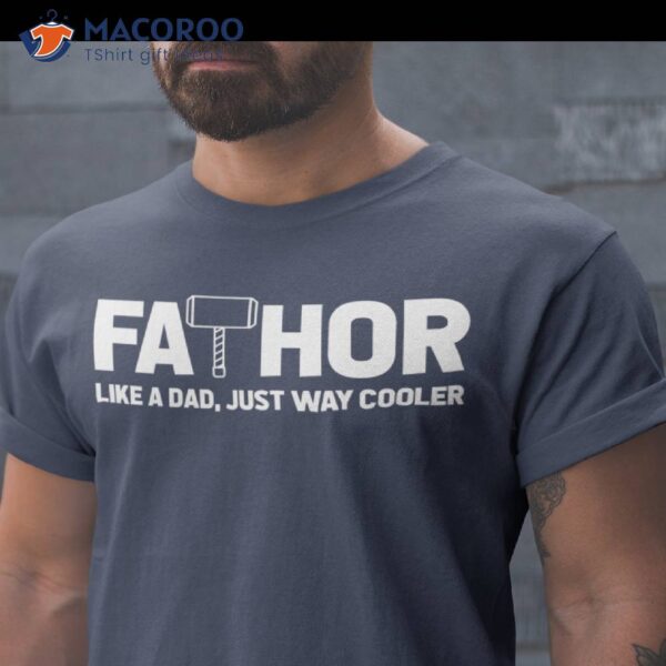 Fathor Like A Dad, Just Way Cooler Shirt, Cool Presents For Dad