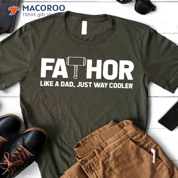 Fathor Like A Dad, Just Way Cooler Shirt, Cool Presents For Dad