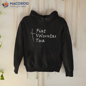 fiat voluntas tua shirt hoodie