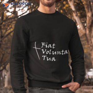 fiat voluntas tua shirt sweatshirt