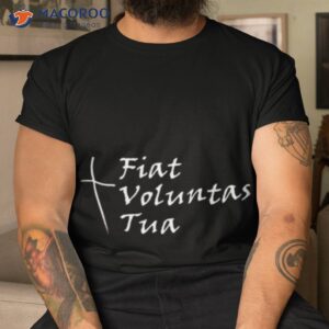 fiat voluntas tua shirt tshirt