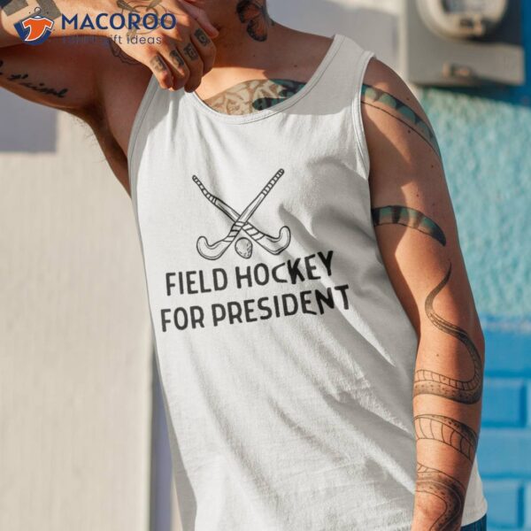 Field Hockey For President Outfit Shirt