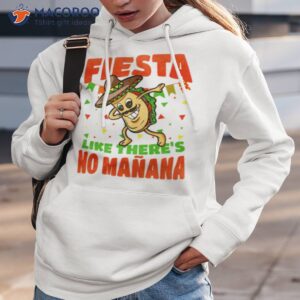 fiesta like theres no manana dabbing taco funny cinco de mayo shirt hoodie 3