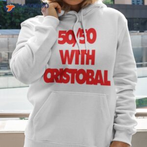 fifty fifty with cristobal shirt hoodie