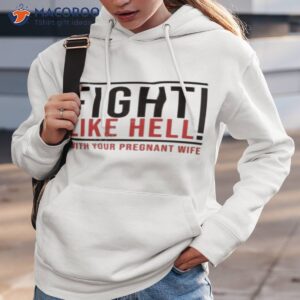 fight like hell with your pregnant wife shirt hoodie 3