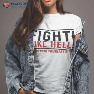 fight like hell with your pregnant wife shirt tshirt 2