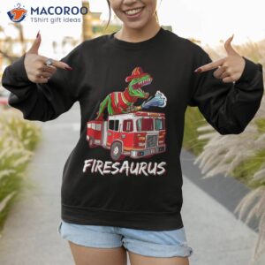 fire fighter saurus firetruck fireman dinosaur t rex shirt sweatshirt