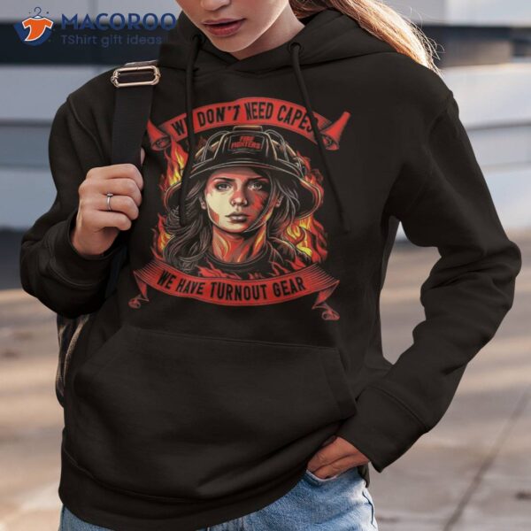 Firefighter Outfit Woman We Don&acirc;&acute;t Need Capes Firewoman Shirt