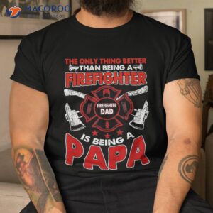 firefighter papa fire fighter dad for fathers day fireman shirt tshirt
