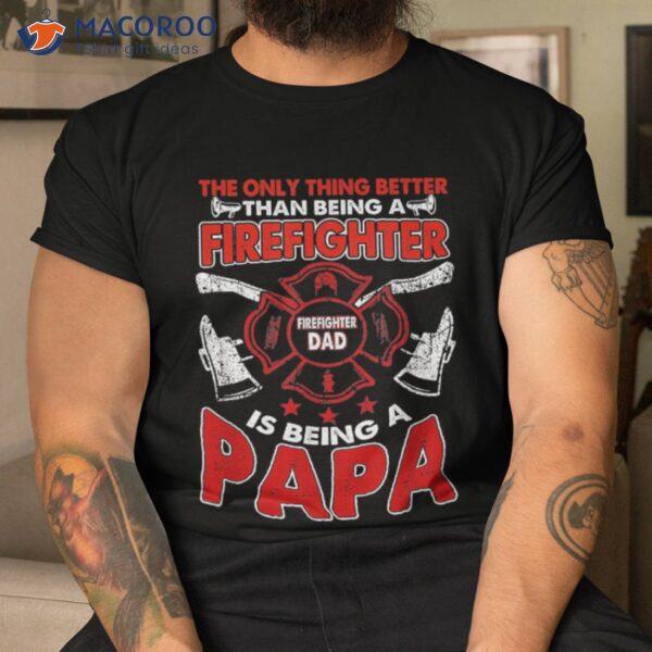 Firefighter Papa | Fire Fighter Dad For Fathers Day Fireman Shirt
