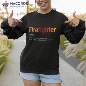 firefighter profession funny description with orange flames shirt sweatshirt 1