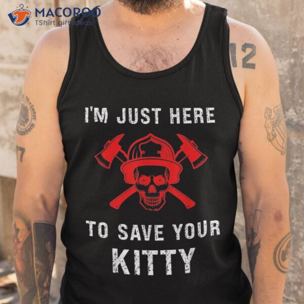 Firefighter Shirt Funny Save Your Kitty Gag Fireman