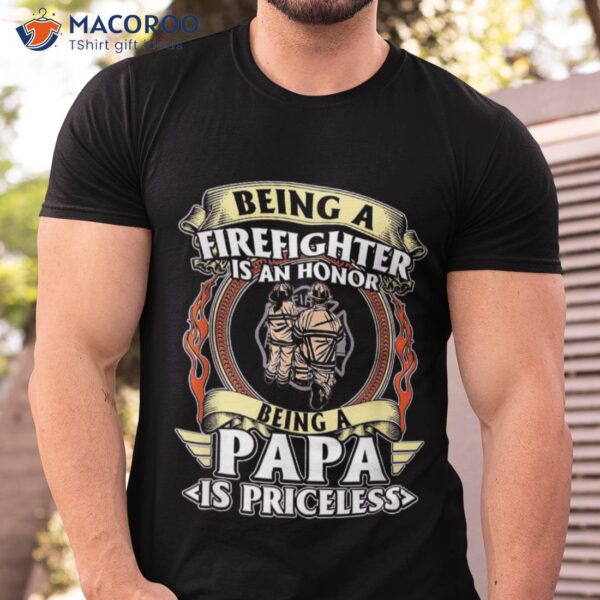 Firefighters Day – Father’s Firefighter Being Papa Shirt