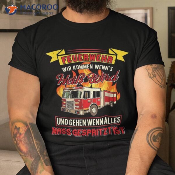 Fireman Saying Fire Engine Funny Brigade Shirt