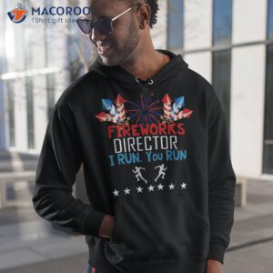 fireworks director if i run you shirt 4th of july hoodie 1