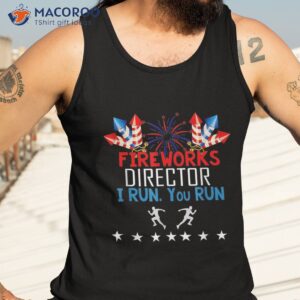 fireworks director if i run you shirt 4th of july tank top 3