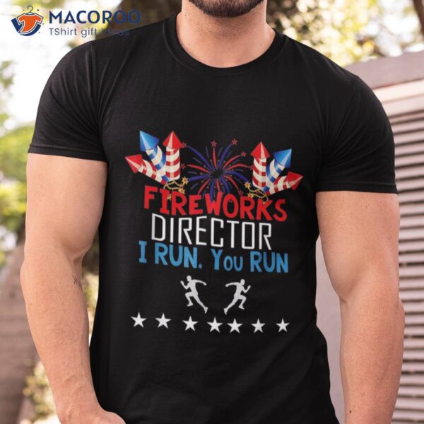 Fireworks Director If I Run You Shirt 4th Of July
