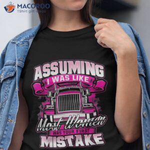 first mistake female semi truck driver trucker trucking shirt tshirt