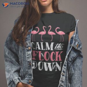 flamingo calm the flock down funny pink bird lovers summer shirt tshirt 2