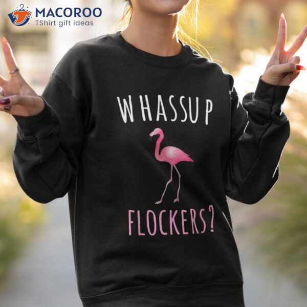 Flamingo Design Whassup Flockers? Shirt