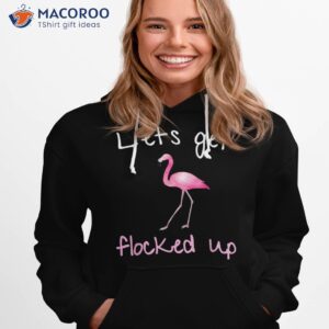 flamingo graphic lets get flocked up shirt hoodie 1