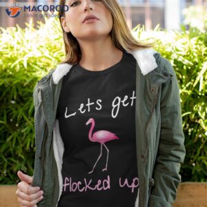 Flamingo Graphic- Lets Get Flocked Up Shirt