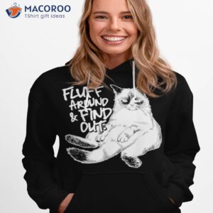 fluff around and find out cat shirt hoodie 1