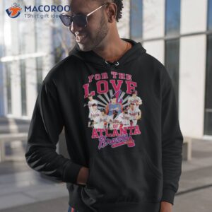 for the love of atlanta braves shirt hoodie 1