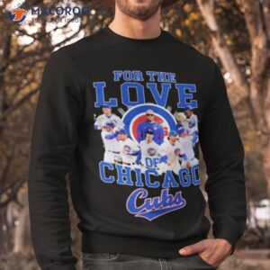 for the love of chicago cubs shirt sweatshirt