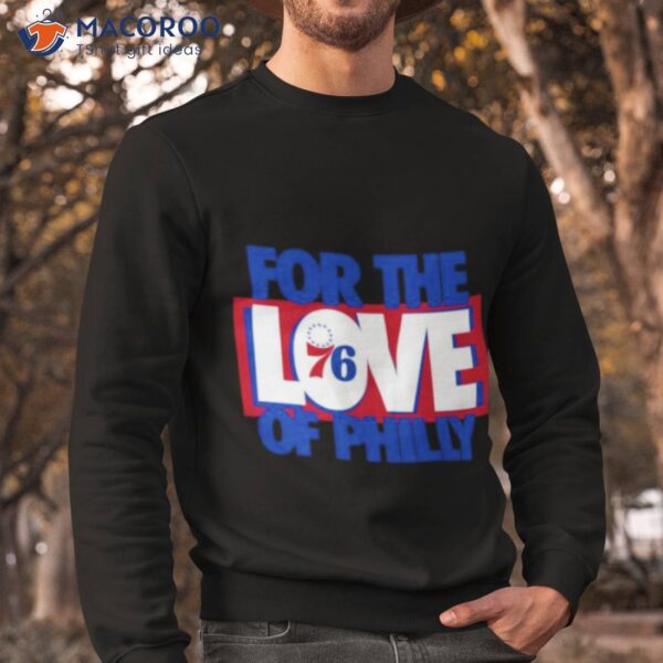 For The Love Of Philly 76ers 2023 Slogan Shirt