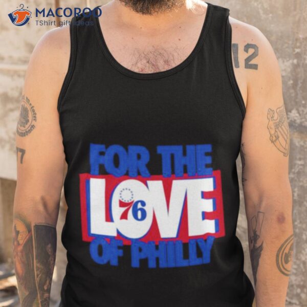 For The Love Of Philly 76ers 2023 Slogan Shirt