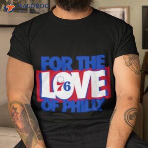 for the love of philly 76ers 2023 slogan shirt tshirt