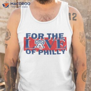 for the love of philly sixers basketball philadelphia 76ers shirt tank top