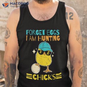 forget eggs i m hunting chicks shirt tank top