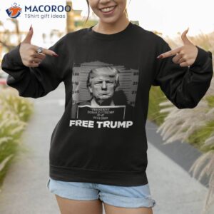 free donald trump mugshot shirt sweatshirt 1 1