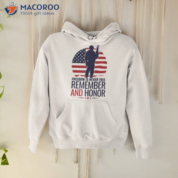 Freedom Is Not Free : Remember and Honor Shirt