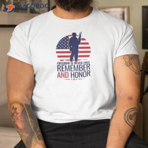 Freedom Is Not Free : Remember and Honor Shirt