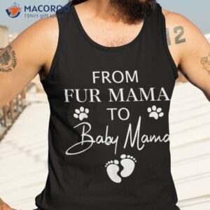 from fur mama to baby dog cat owner new mom pregnant shirt tank top 3