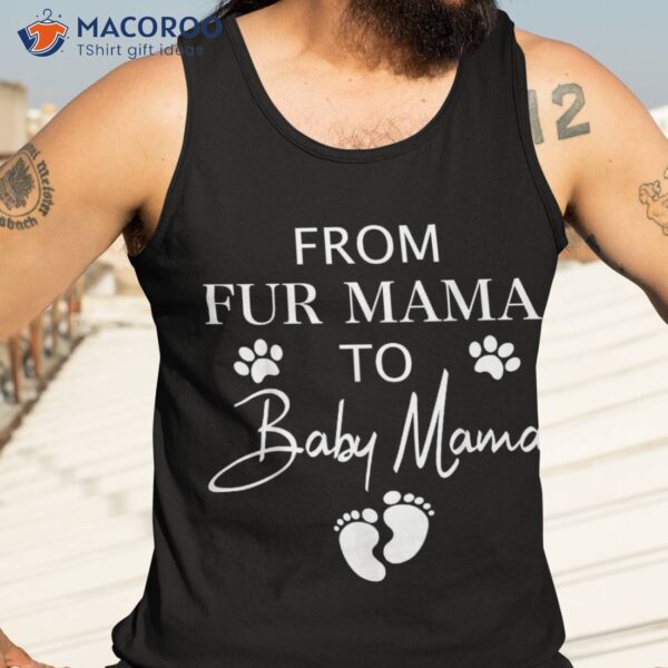 From Fur Mama To Baby Dog Cat Owner New Mom Pregnant Shirt